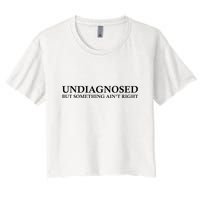 Undiagnosed But Something AinT Right Crop Top