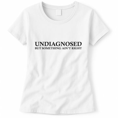Undiagnosed But Something AinT Right Womens T-Shirt