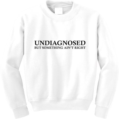 Undiagnosed But Something AinT Right Kids Sweatshirt