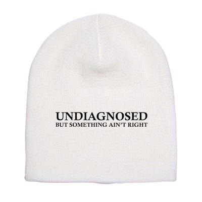 Undiagnosed But Something AinT Right Short Acrylic Beanie