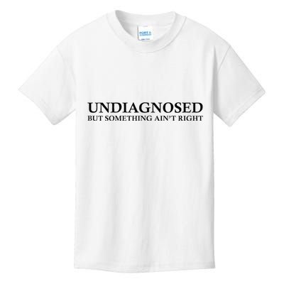 Undiagnosed But Something AinT Right Kids T-Shirt