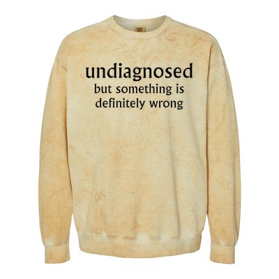 Undiagnosed But Something Is Definitely Wrong Funny Quote Colorblast Crewneck Sweatshirt