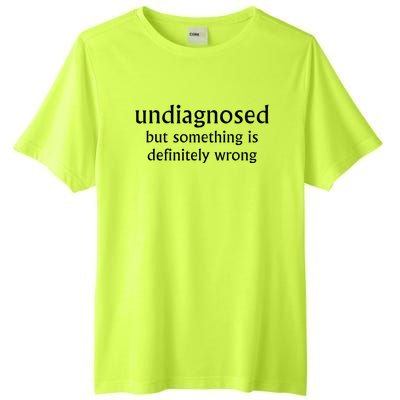 Undiagnosed But Something Is Definitely Wrong Funny Quote Tall Fusion ChromaSoft Performance T-Shirt