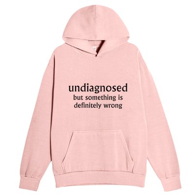 Undiagnosed But Something Is Definitely Wrong Funny Quote Urban Pullover Hoodie