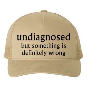 Undiagnosed But Something Is Definitely Wrong Funny Quote Yupoong Adult 5-Panel Trucker Hat