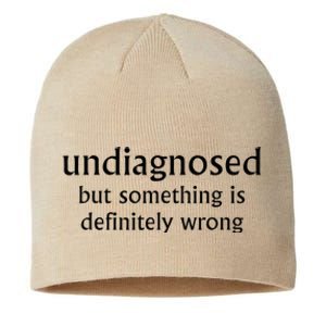 Undiagnosed But Something Is Definitely Wrong Funny Quote Sustainable Beanie