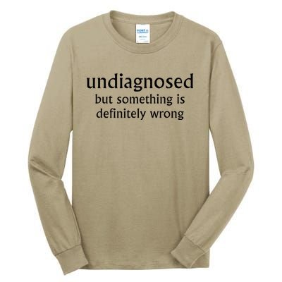 Undiagnosed But Something Is Definitely Wrong Funny Quote Tall Long Sleeve T-Shirt