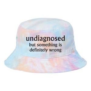 Undiagnosed But Something Is Definitely Wrong Funny Quote Tie Dye Newport Bucket Hat