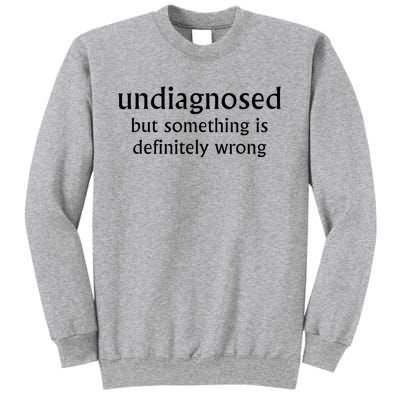 Undiagnosed But Something Is Definitely Wrong Funny Quote Sweatshirt