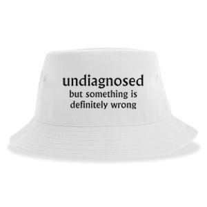 Undiagnosed But Something Is Definitely Wrong Funny Quote Sustainable Bucket Hat