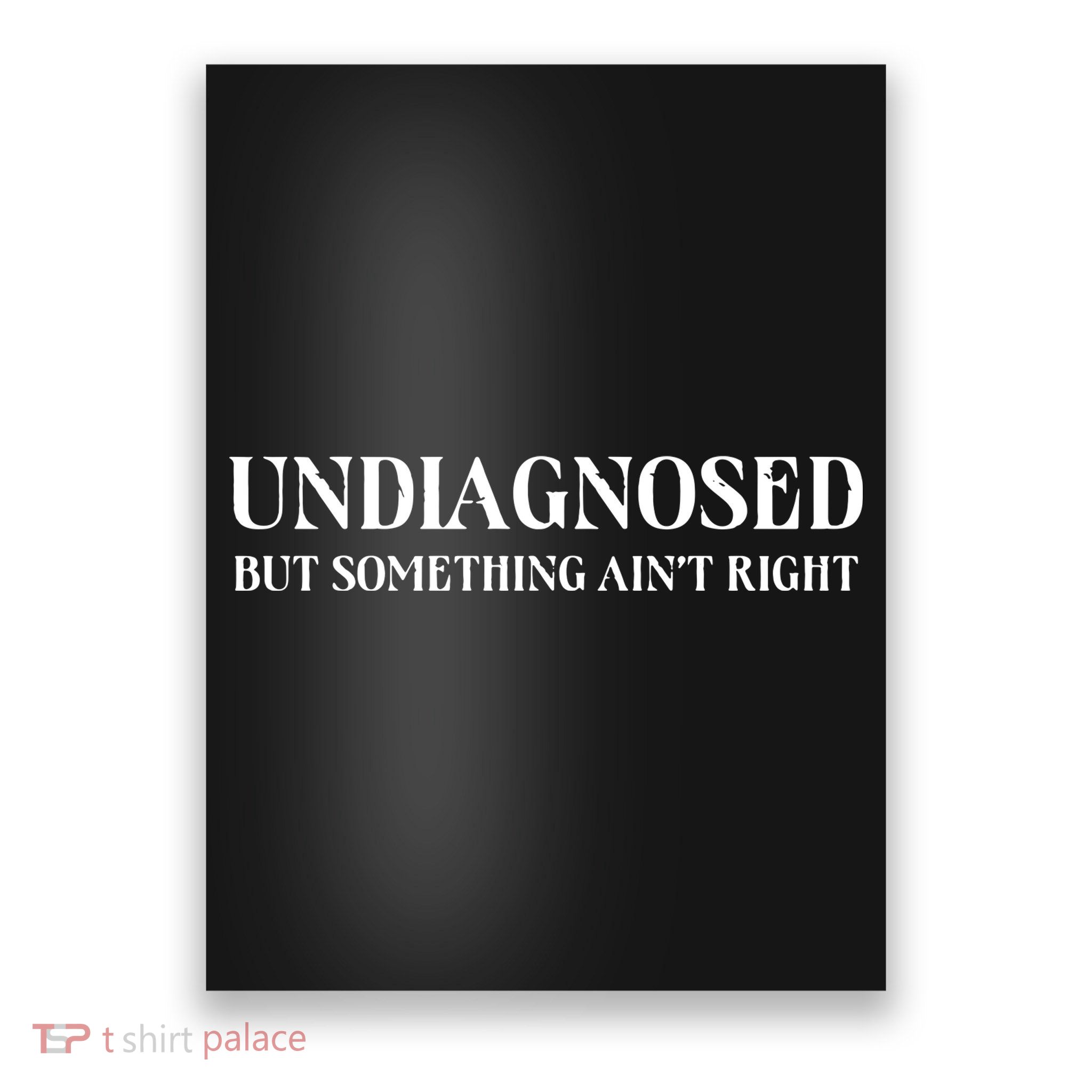 Undiagnosed But Something AinT Right Poster