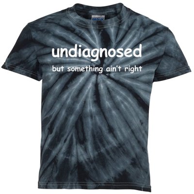 Undiagnosed But Something AinT Right But IM Pretty Sure Kids Tie-Dye T-Shirt