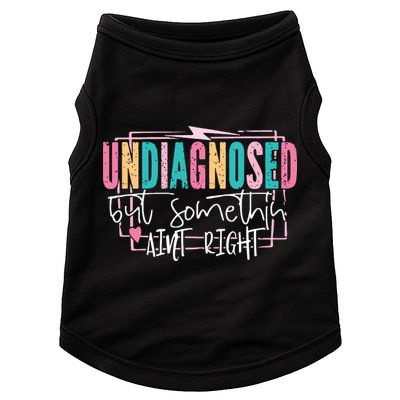 Undiagnosed But Somethin’ Aint Right Undiagnosed Doggie Tank