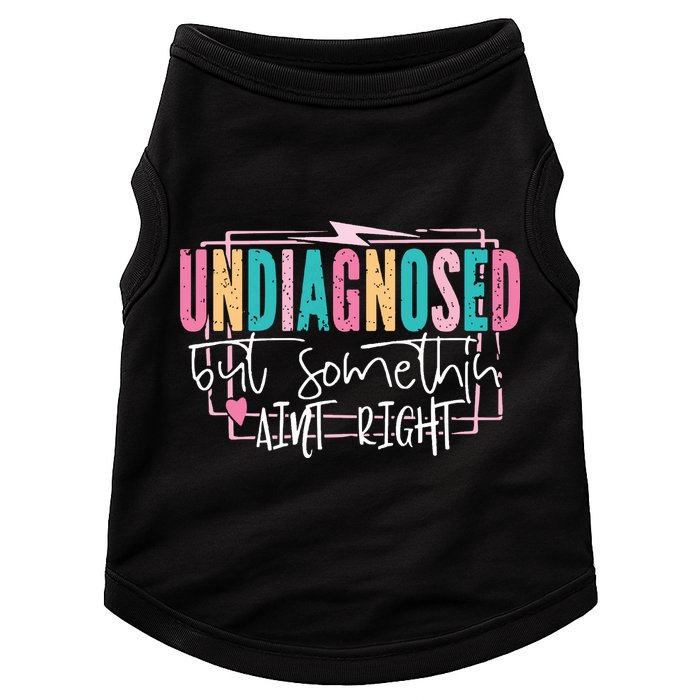 Undiagnosed But Somethin’ Aint Right Undiagnosed Doggie Tank