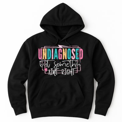 Undiagnosed But Somethin’ Aint Right Undiagnosed Hoodie