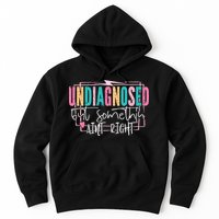 Undiagnosed But Somethin’ Aint Right Undiagnosed Hoodie
