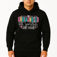 Undiagnosed But Somethin’ Aint Right Undiagnosed Hoodie
