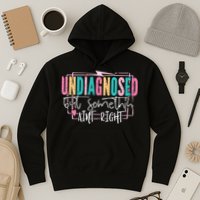 Undiagnosed But Somethin’ Aint Right Undiagnosed Hoodie
