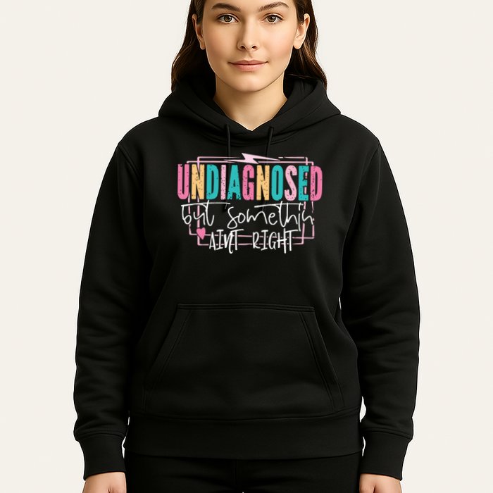 Undiagnosed But Somethin’ Aint Right Undiagnosed Hoodie