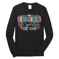 Undiagnosed But Somethin’ Aint Right Undiagnosed Long Sleeve Shirt