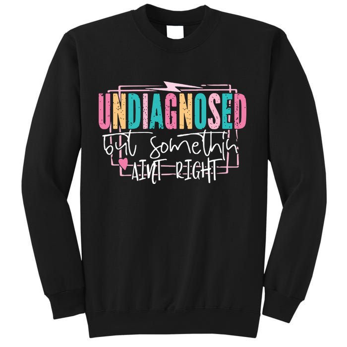Undiagnosed But Somethin’ Aint Right Undiagnosed Sweatshirt