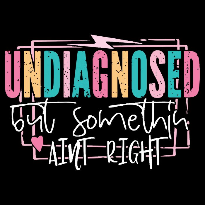 Undiagnosed But Somethin’ Aint Right Undiagnosed Sweatshirt