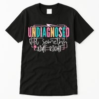 Undiagnosed But Somethin’ Aint Right Undiagnosed Tall T-Shirt