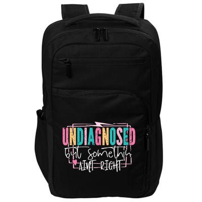Undiagnosed But Somethin’ Aint Right Undiagnosed Impact Tech Backpack