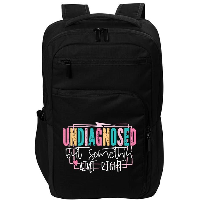 Undiagnosed But Somethin’ Aint Right Undiagnosed Impact Tech Backpack