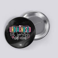 Undiagnosed But Somethin’ Aint Right Undiagnosed Button
