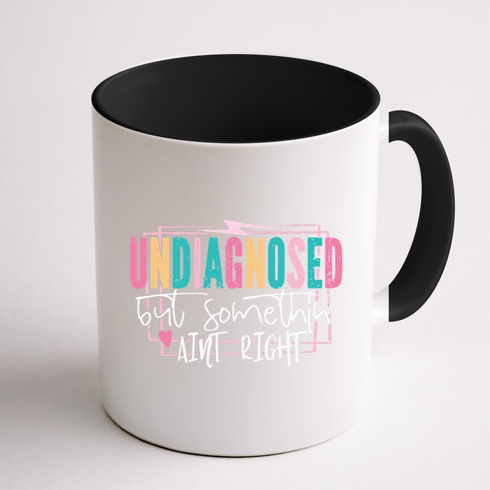 Undiagnosed But Somethin’ Aint Right Undiagnosed Mug