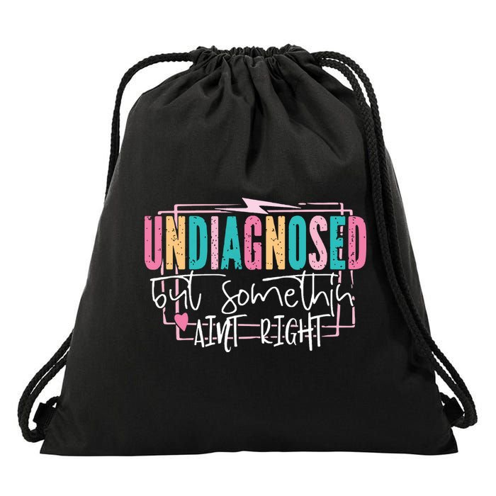 Undiagnosed But Somethin’ Aint Right Undiagnosed Drawstring Bag