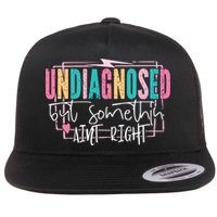 Undiagnosed But Somethin’ Aint Right Undiagnosed Flat Bill Trucker Hat