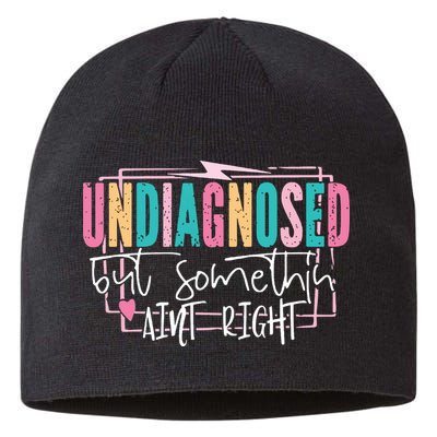 Undiagnosed But Somethin’ Aint Right Undiagnosed Sustainable Beanie