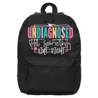 Undiagnosed But Somethin’ Aint Right Undiagnosed 16 in Basic Backpack