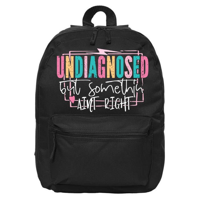 Undiagnosed But Somethin’ Aint Right Undiagnosed 16 in Basic Backpack