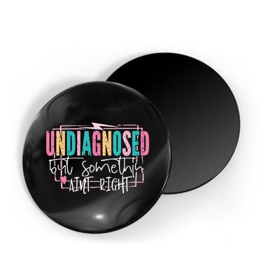 Undiagnosed But Somethin’ Aint Right Undiagnosed Magnet