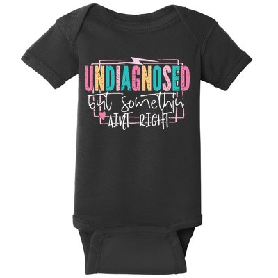 Undiagnosed But Somethin’ Aint Right Undiagnosed Baby Bodysuit