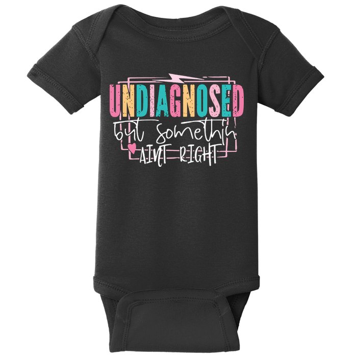 Undiagnosed But Somethin’ Aint Right Undiagnosed Baby Bodysuit
