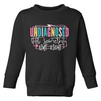 Undiagnosed But Somethin’ Aint Right Undiagnosed Toddler Sweatshirt