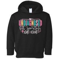 Undiagnosed But Somethin’ Aint Right Undiagnosed Toddler Hoodie