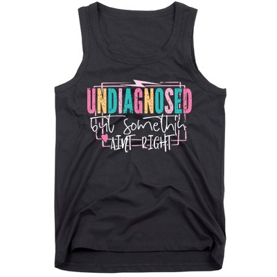 Undiagnosed But Somethin’ Aint Right Undiagnosed Tank Top