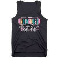 Undiagnosed But Somethin’ Aint Right Undiagnosed Tank Top