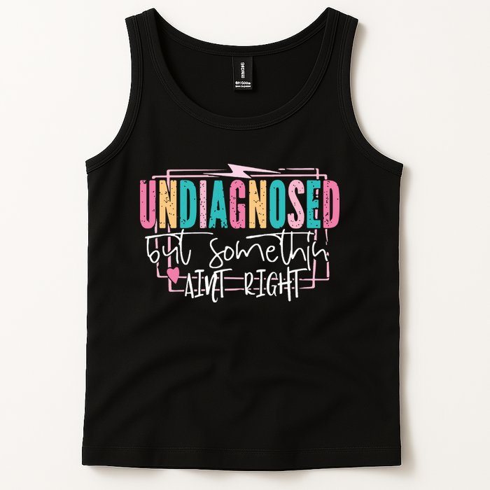 Undiagnosed But Somethin’ Aint Right Undiagnosed Tank Top
