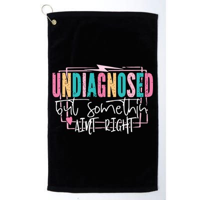 Undiagnosed But Somethin’ Aint Right Undiagnosed Golf Towel