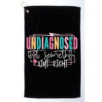 Undiagnosed But Somethin’ Aint Right Undiagnosed Golf Towel