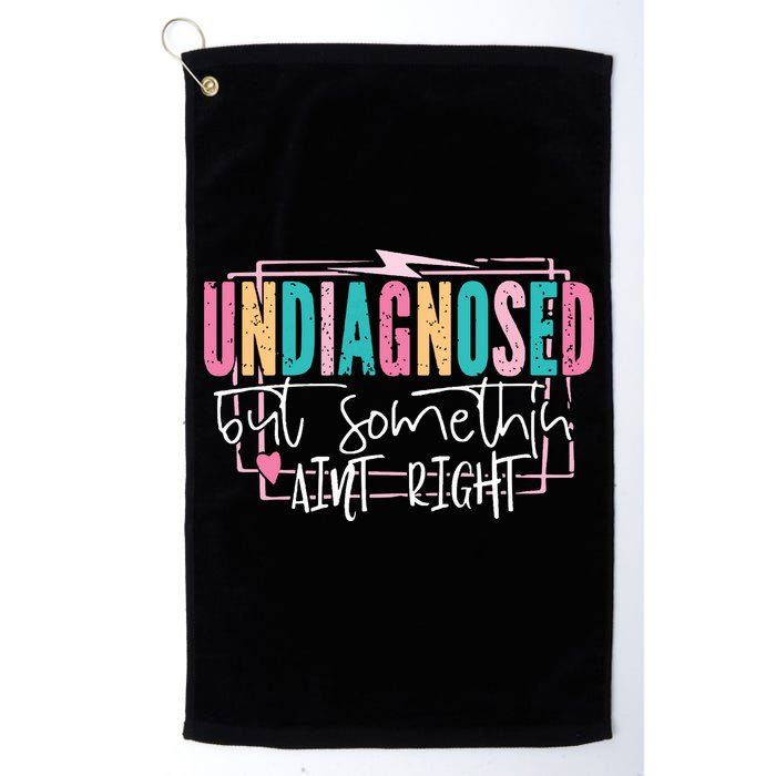 Undiagnosed But Somethin’ Aint Right Undiagnosed Golf Towel