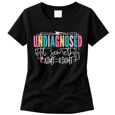 Undiagnosed But Somethin’ Aint Right Undiagnosed Womens T-Shirt