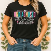 Undiagnosed But Somethin’ Aint Right Undiagnosed Womens T-Shirt