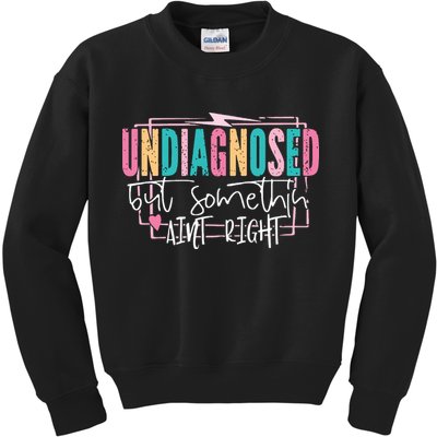 Undiagnosed But Somethin’ Aint Right Undiagnosed Kids Sweatshirt